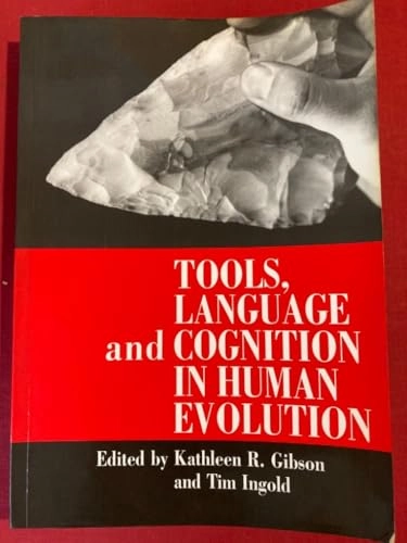 Tools, language and cognition in human evolution; Kathleen R Gibson, Tim Ingold; 1993