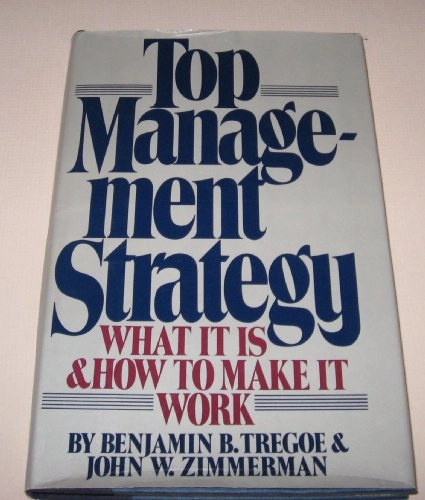 Top management strategy : what it is and how to make it work; Benjamin B. Tregoe; 1980