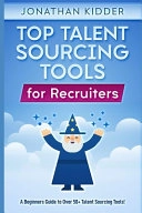 Top Talent Sourcing Tools for Recruiters: A Beginner's Guide to Over 50+ Talent Sourcing ToolsVolym 1 av Top Talent Sourcing Tools for Recruiters Book; Jonathan Kidder