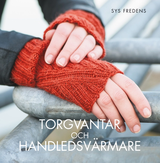 Torgvantar och handledsvärmare; Sys Fredens; 2014