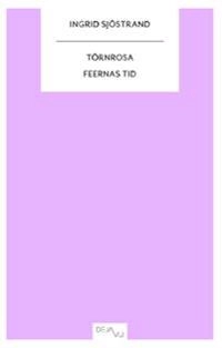Törnrosa : feernas tid; Ingrid Sjöstrand; 2010
