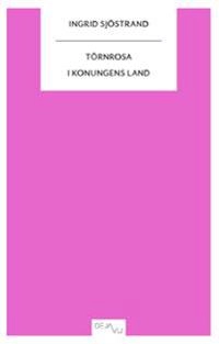 Törnrosa : i konungens land; Ingrid Sjöstrand; 2010
