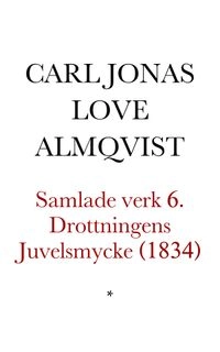 Törnrosens bok : duodesupplagan. Bd 4, Drottningens juvelsmycke (1834); Carl Jonas Love Almqvist; 2002