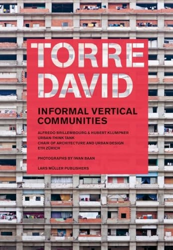 Torre David : informal vertical communities; Alfredo. Brillembourg Tamayo, Hubert. Klumpner, Iwan Baan; 2012