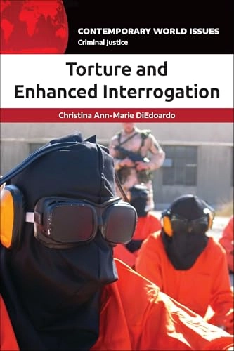 Torture and Enhanced Interrogation; Christina Ann-Marie Diedoardo; 2020
