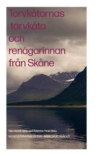 Torvkåtornas torvkåta och renägarinnan från Skåne; Katarina Pirak Sikku, Nils-Henrik Sikku; 2020
