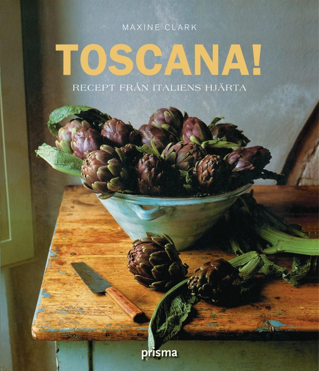 Toscana! : recept från Italiens hjärta; Maxine Clark; 2007