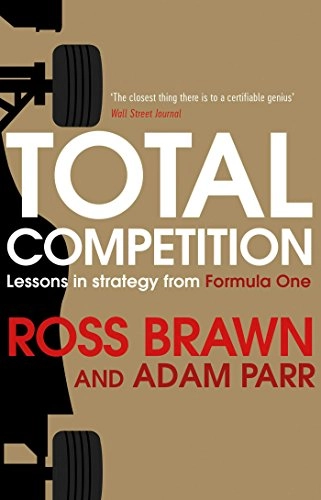 Total Competition: Lessons in Strategy from Formula One; Ross Brawn; 2016