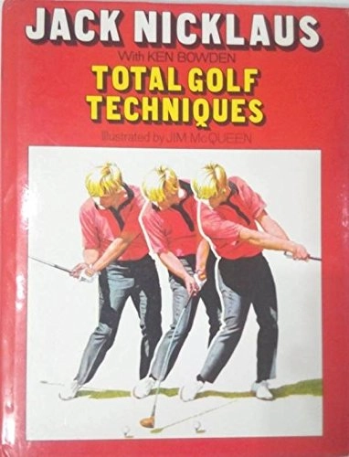 Total Golf Techniques; Jack Nicklaus, Ken Bowden