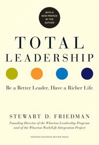 Total leadership : be a better leader, have a richer life (with new preface); Stewart D. Friedman; 2014