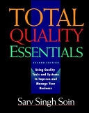 Total quality essentials : using quality tools and systems to improve and manage your business; Sarv Singh Soin; 1999