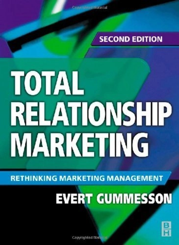 Total relationship marketing : marketing strategy moving from the 4Ps - product, price, promotion, place - of traditional marketing management to the 30Rs - the thirty relationships : of a new marketing paradigm; Evert Gummesson; 2002