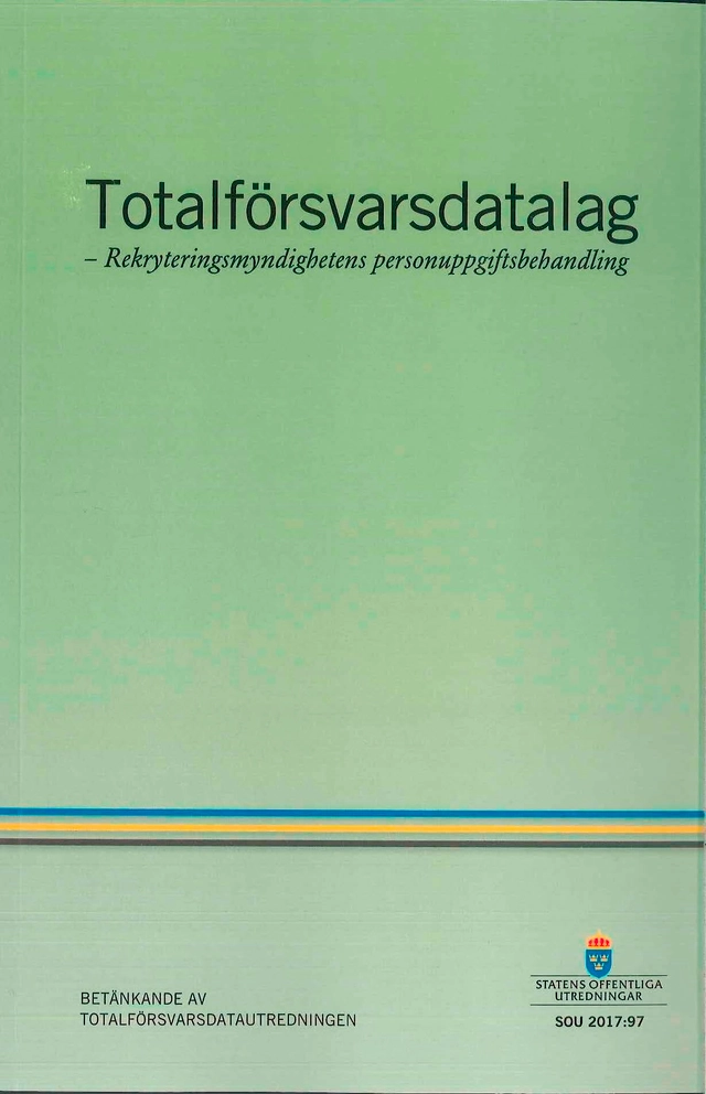 Totalförsvarsdatalag. SOU 2017:97. Rekryteringsmyndighetens personuppgiftsb; Sverige Totalförsvarsdatautredningen; 2017
