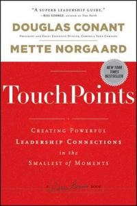 TouchPoints: Creating Powerful Leadership Connections in the Smallest of Mo; Douglas R Conant, Mette Norgaard; 2011
