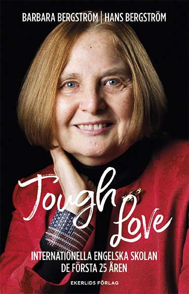 Tough Love: Internationella engelska skolan, de första 25 åren; Barbara Bergström, Hans Bergström; 2018