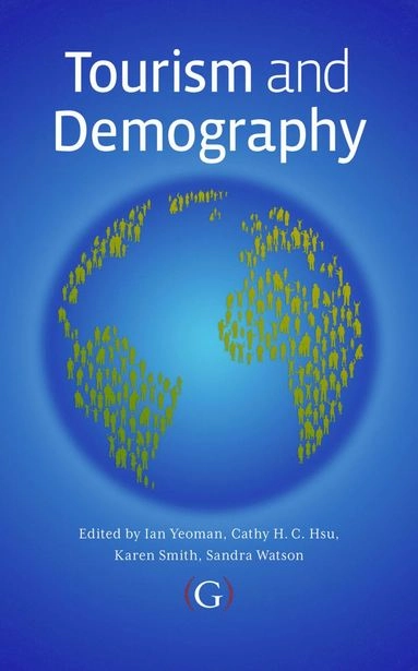 Tourism and demography; Ian Yeoman, Cathy Hsu, Karen Smith, Sandra Watson, Ian Yeoman; 2011