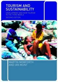 Tourism and sustainability : development and new tourism in the Third World; Martin Mowforth; 2003