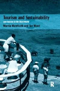 Tourism and sustainability : new tourism in the Third World; Martin Mowforth; 1998
