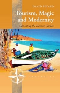 Tourism, magic and modernity : cultivating the human garden; David Picard; 2011