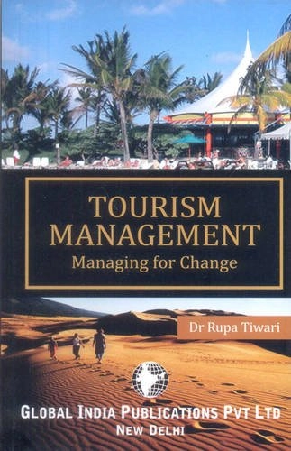 TOURISM MANAGEMENT: Managing for Change; Rupa Tiwari; 2009