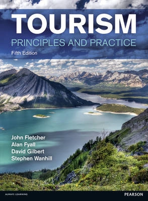 Tourism : principles and practice; John Fletcher, Alan Fyall, David Gilbert, Stephan Wanhill; 2013