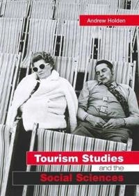 Tourism studies and the social sciences; Andrew Holden; 2005