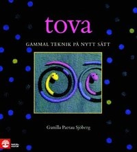 Tova : gammal teknik på nytt sätt; Gunilla Paetau-Sjöberg; 2009