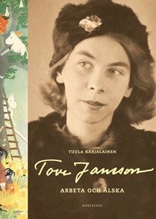 Tove Jansson : arbeta och älska; Tuula Karjalainen; 2013