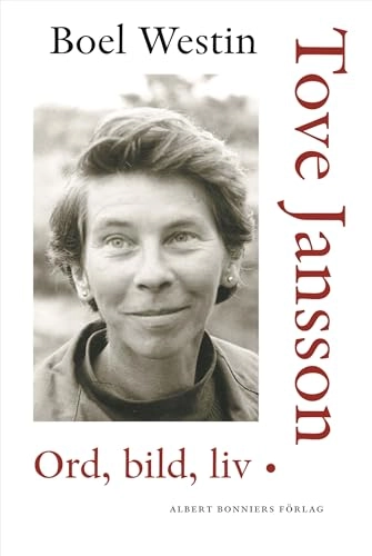 Tove Jansson : ord, bild, liv; Boel Westin; 2007