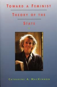 Toward a feminist theory of the state; Catharine A. MacKinnon; 1989