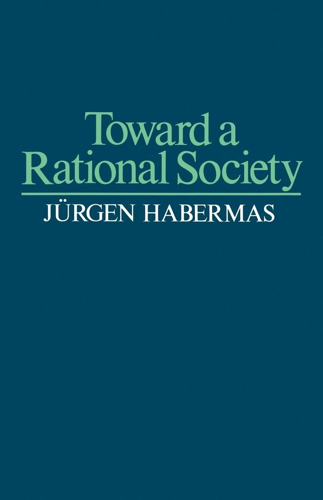 Toward a rational society : student protest, science, and politics; Jürgen Habermas; 1971