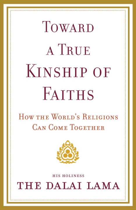 Toward a True Kinship of Faiths; Dalai Lama; 2011