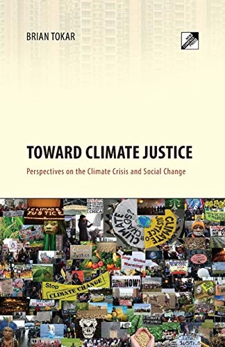 Toward climate justice : perspectives on the climate crisis and social change; Brian Tokar; 2014