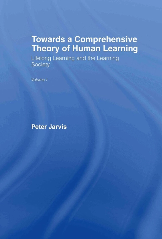 Towards a comprehensive theory of human learning; Peter Jarvis; 2006