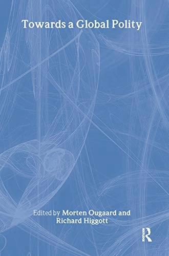 Towards a global polity; Morten Ougaard, Richard A. Higgott; 2002