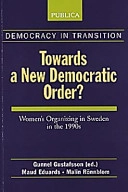Towards a new democratic order? : women's organizing in Sweden in the 1990s; Gunnel Gustafsson; 1997