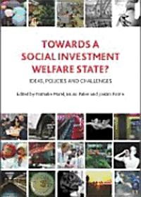 Towards a social investment welfare state? : ideas, policies and challenges; Nathalie Morel, Bruno Palier, Joakim Palme; 2012