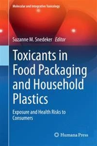 Toxicants in Food Packaging and Household Plastics [Elektronisk resurs] Exposure and Health Risks to Consumers; Suzanne M Snedeker; 2014