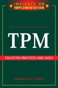 TPM collected practices & cases : insights on implementation; Productivity Press; 2005