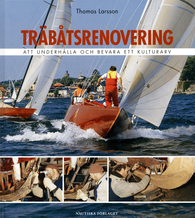 Träbåtsrenovering : Att underhålla och bevara ett kulturarv; Thomas Larsson; 2002
