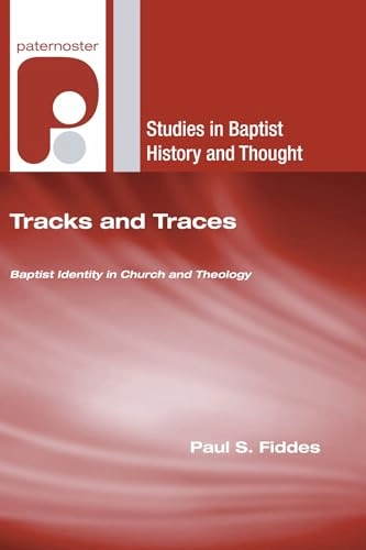 Tracks and traces : Baptist identity in church and theology; Paul S. Fiddes; 2007