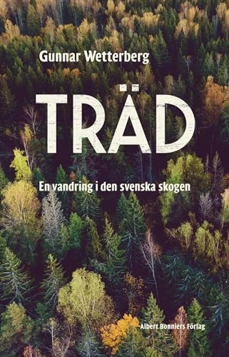 Träd : en vandring i den svenska skogen; Gunnar Wetterberg; 2019