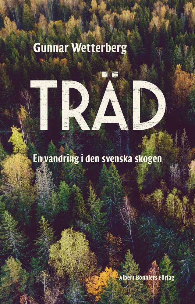 Träd : en vandring i den svenska skogen; Gunnar Wetterberg; 2024
