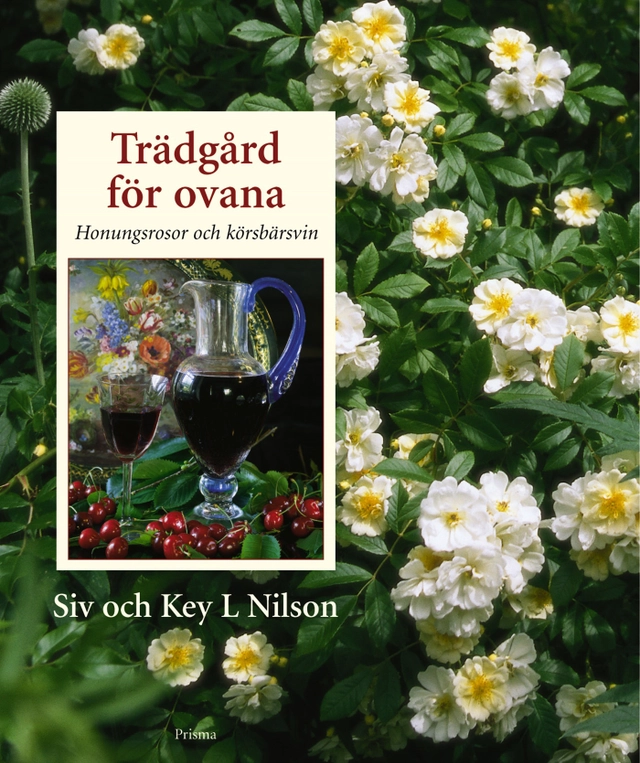 Trädgård för ovana : Honungsrosor och körsbärsvin; Siv Key Nilson, Key Nilson; 2000