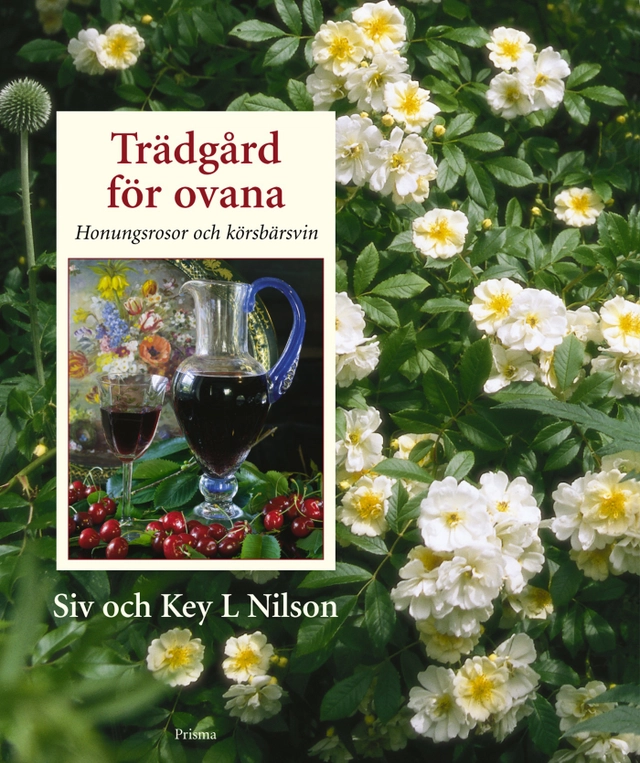 Trädgård för ovana : Honungsrosor och körsbärsvin; Siv Key Nilson, Key Nilson; 2001