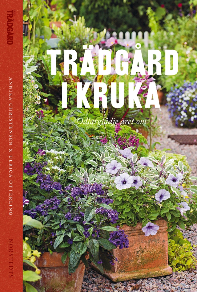 Trädgård i kruka : odlarglädje året om; Annika Christensen, Ulrica Otterling; 2014