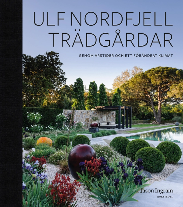 Trädgårdar : Genom årstider och ett förändrat klimat; Ulf Nordfjell; 2023