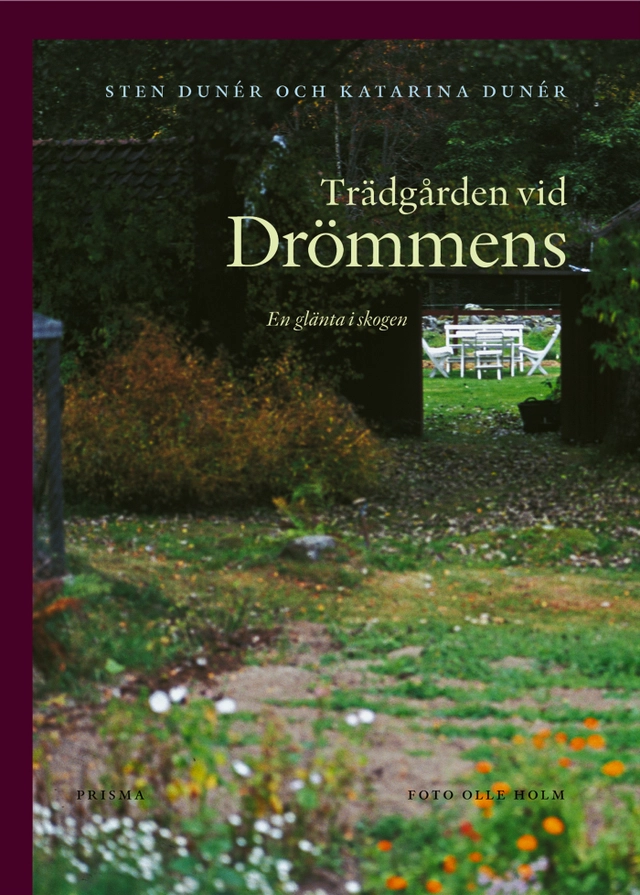 Trädgården vid Drömmens : en glänta i skogen; Katarina Dunér, Sten Dunér; 2005