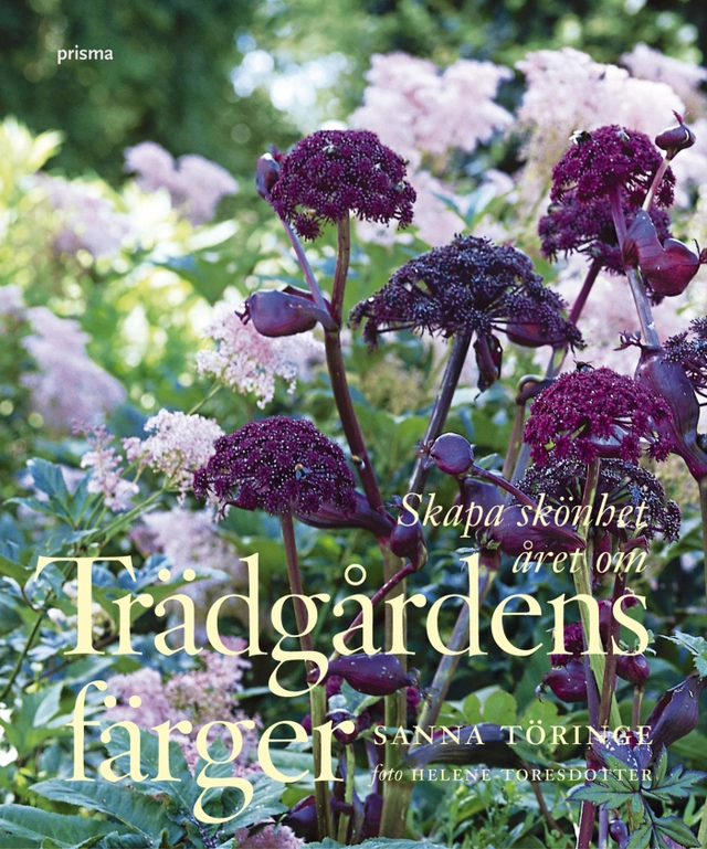 Trädgårdens färger : skapa skönhet året om; Sanna Töringe; 2006