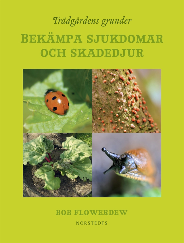 Trädgårdens grunder : bekämpa sjukdomar och skadedjur; Bob Flowerdew; 2012